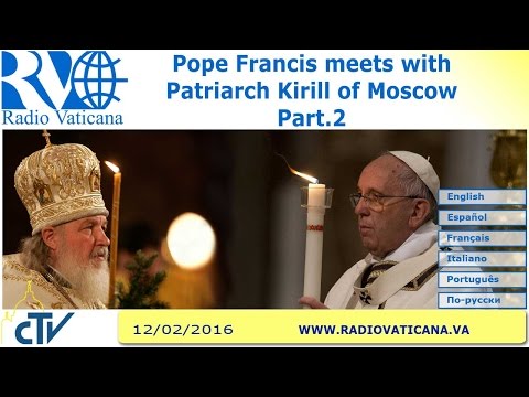 Pope Francis meets with Patriarch Kirill  - Part. 2 - 2016.02.12