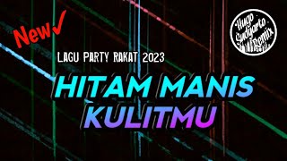 Lagu Party Rakat||HITAM MANIS KULITMU (Mona Namamu Remix) Terbaru 2023