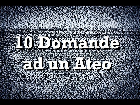 10 Domande ad un Ateo