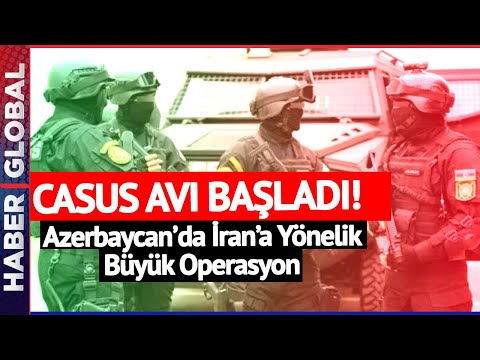 Azerbaycan İran'a Karşı Harekete Geçti! Dev Operasyon: Casus Avı Başladı