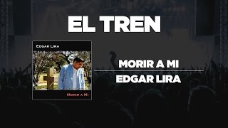 Video thumbnail of "Edgar Lira - El Tren"