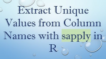 Extract Unique Values from Column Names with sapply in R