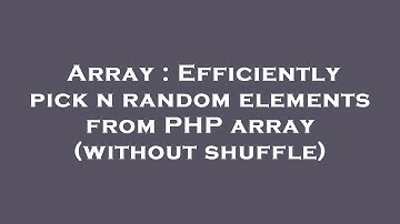 Array : Efficiently pick n random elements from PHP array (without shuffle)