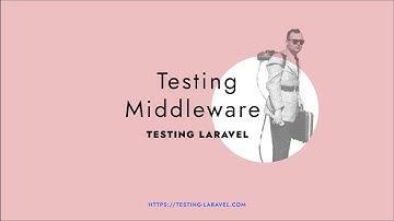 Testing Middleware - Testing Laravel premium video course