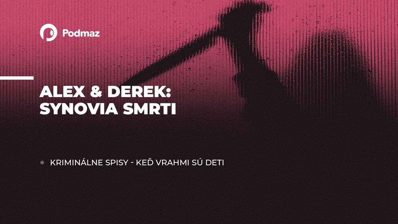Alex & Derek Synovia smrti (podcast: KRIMINÁLNE SPISY)