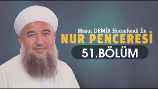 Nur Penceresi 51 Bölüm - Mesut Demir Hocaefendi Berat Tv