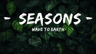 Wave To Earth - Seasons (Lyrics) | Top Best Songs