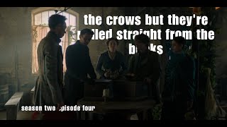 the crows but they're pulled straight from the books (shadow and bone s2ep4 out of context)