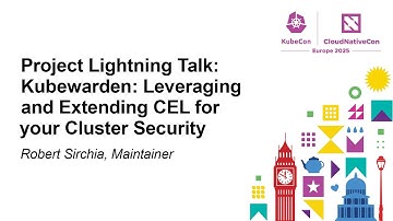 Project Lightning Talk: Kubewarden: Leveraging and Extending CEL for your Cluster... Robert Sirchia