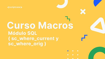 Scriptcase Macros - Módulo SQL ( sc_where_current y  sc_where_orig )
