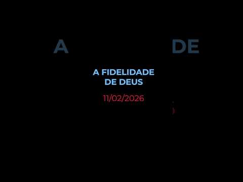 A FIDELIDADE DE DEUS - Oração diária (Devocional 11/02/2026) #devocional #oracao