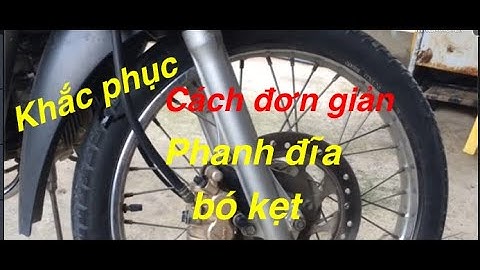 Hướng dẫn khắc phục kẹt phanh đĩa bị bó nghẹt