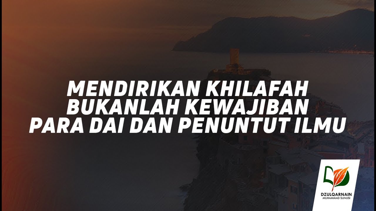 9. Mendirikan Khilafah Bukanlah Kewajiban Para Dai dan Penuntut Ilmu - Salah Paham tentang Khilafah
