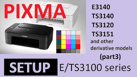 PIXMA TS3120 TS3150 E3140 (part3) - Printer Setup