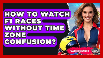 How To Watch F1 Races Without Time Zone Confusion? - Pole Position Experts