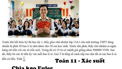 Toán 11: Chia kẹo Euler: Trước khi kết thúc kỳ thi học kỳ 1, thầy giáo chủ nhiệm lớp 12A1 của một