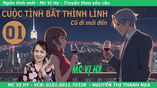 Ngôn tình hiện đại | CUỘC TÌNH BẤT THÌNH LÌNH | Tập 01: Cũ đi mới đến | Mc Vị Hy ngôn tình mới nhất