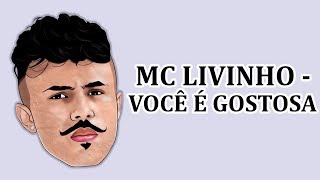 Você é Gostosa - MC Livinho (LETRA)