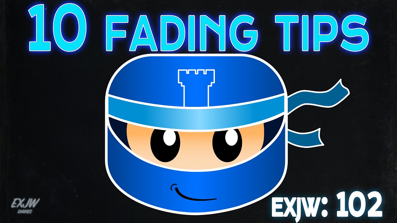 10 Fading Tips for leaving the Jehovah's Witnesses (EXJW 102)