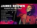 Best Songs James Brown - James Brown Greatest hits Full Album - Best Funk Soul 60s 70s