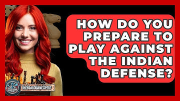 How Do You Prepare To Play Against The Indian Defense? - The Board Game Xpert