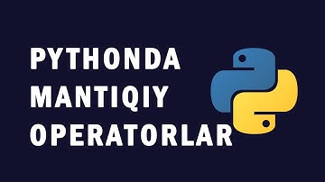 07 Pythonda mantiqiy operatorlar - Python dasturlash tili