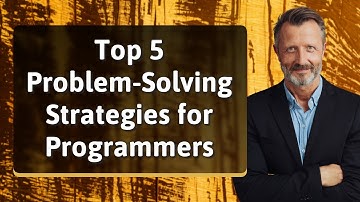 Top 5 Problem-Solving Strategies for Programmers
