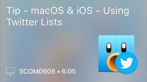 SCOM0608 - Tip - macOS & iOS - Using Twitter Lists