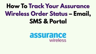 How To Track Your Assurance Wireless Order Status – Email, SMS & Portal