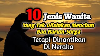 10 Jenis Wanita yang Tak Diizinkan Mencium bau Harum Surga tetapi Dinantikan Neraka !!!