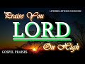 Praise You Lord On High- Best Country Gospel Music by Lifebreakthrough