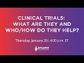 Clinical Trials: What are they and who/how do they help?