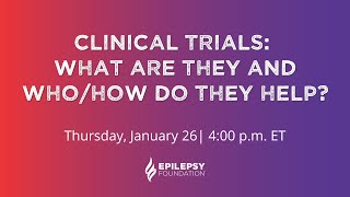 Clinical Trials: What are they and who/how do they help?