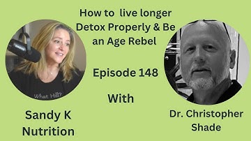 Episode 148 - How to Live Longer, Detox Properly & Be an Age Rebel with Dr. Christopher Shade