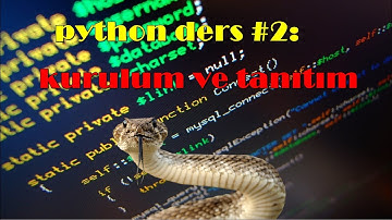 python ders#2:Kurulum ve tanıtım
