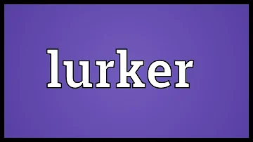 What does being a lurker mean?