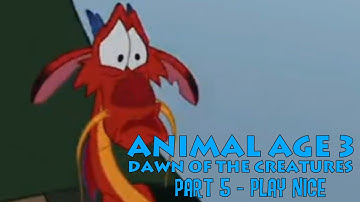 "Animal Age 3: Dawn of the Creatures" Part 5 - Play Nice