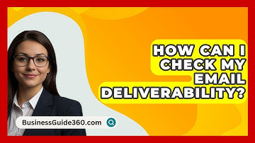 How Can I Check My Email Deliverability? - BusinessGuide360.com