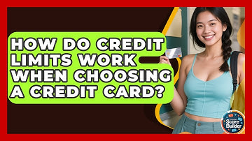 How Do Credit Limits Work When Choosing A Credit Card? - Student Score Builder