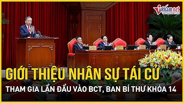 Giới thiệu nhân sự tái cử, tham gia lần đầu vào Bộ Chính trị, Ban Bí thư khóa 14 | Báo VietNamNet
