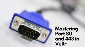Mastering Port 80 and 443 in Vultr Secure Your Web Applications