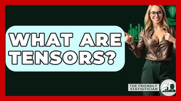 What Are Tensors? - The Friendly Statistician