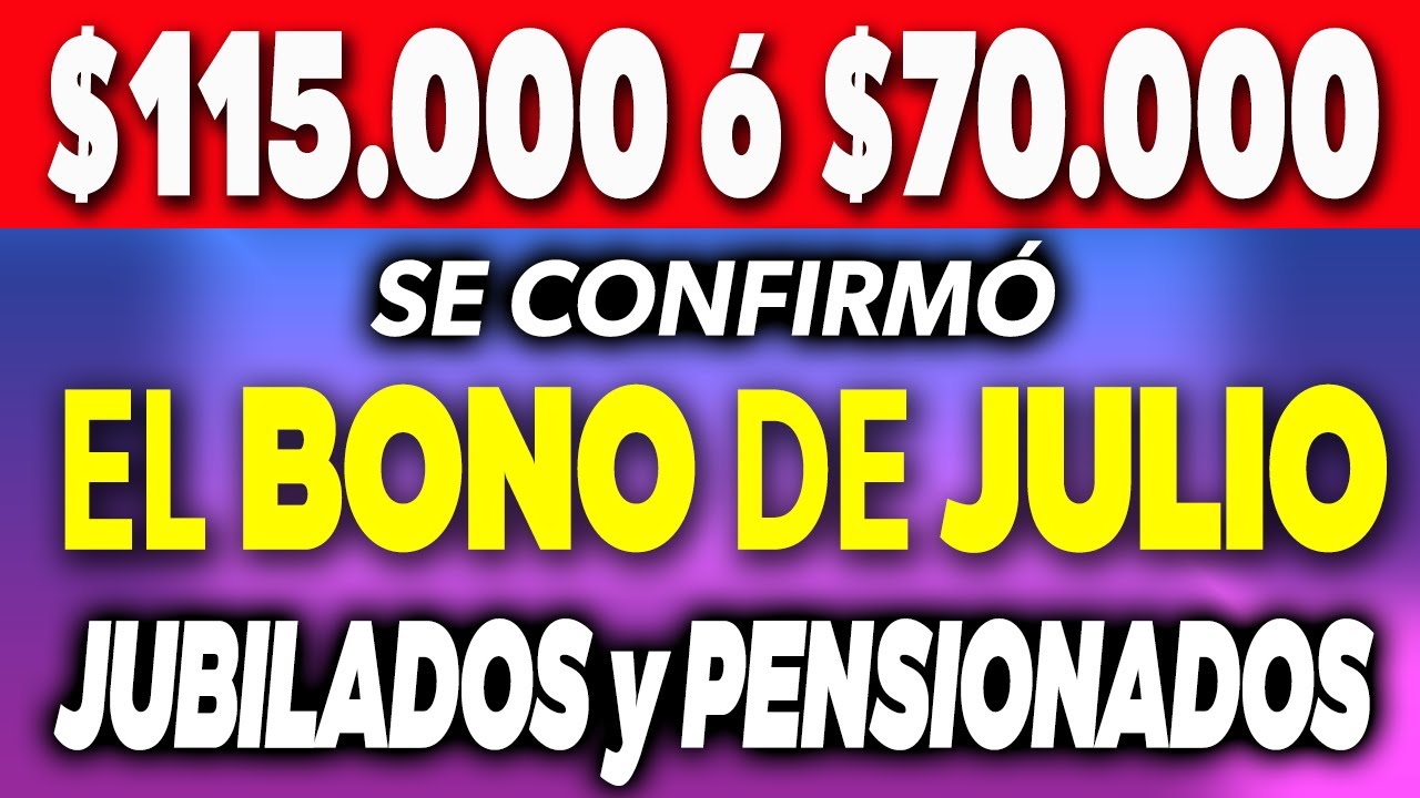 ¿$115.000 ó $70.000? Se CONFIRMÓ el BONO de JULIO para Jubilados y ...