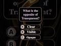 What is the opposite of Transparent?