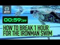 How To Beat The Ironman Swim In 60 Minutes! | Swimming Training & Tips