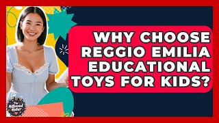 Why Choose Reggio Emilia Educational Toys For Kids? - The Millennial Mother