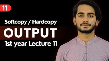 11.Output/Output Devices | Softcopy and Hardcopy Output | 1st Year ICS & FA IT | Lecture 11