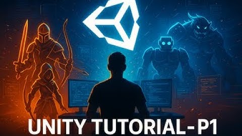 Unity Cơ Bản (P1): Bắt tay vào làm game của chính bạn!