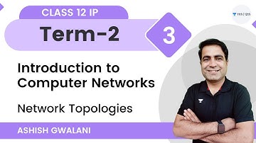 Introduction to Computer Networks-L3 | Network Topologies | Term-2 | Class 12 IP | Ashish Gwalani