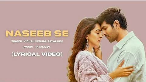 Naseeb Se (Lyrics) - Vishal Mishra | Payal Dev | Kartik Aryan | Kiara Advani ♪ Lyrics Cloud